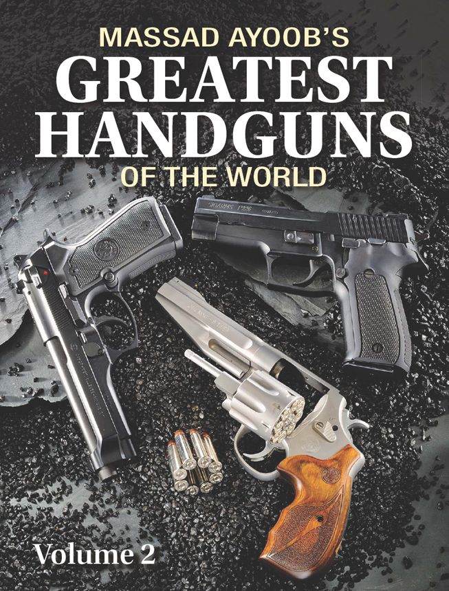 MASSAD AYOOBS GREATEST HANDGUNS OF THE WORLD DEDICATION T his book - photo 1