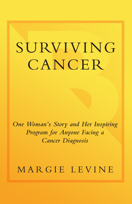 Advance Praise for Surviving Cancer by Margie Levine Margie Levine has written - photo 1