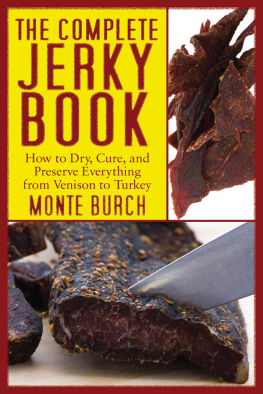 Monte Burch The Complete Jerky Book: How to Dry, Cure, and Preserve Everything from Venison to Turkey