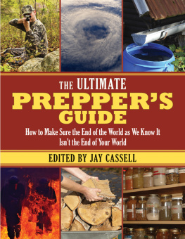 Jay Cassell - The Ultimate Prepper’s Guide: How to Make Sure the End of the World as We Know It Isn’t the End of Your World