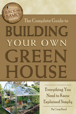 Craig Baird The Complete Guide to Building Your Own Greenhouse