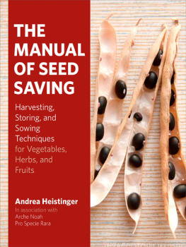 Andrea Heistinger The Manual of Seed Saving: Harvesting, Storing, and Sowing Techniques for Vegetables, Herbs, and Fruits