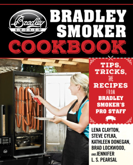 Clayton - The Bradley Smoker Cookbook: Tips, Tricks, and Recipes from Bradley Smoker’s Pro Staff