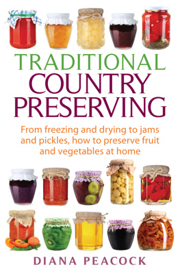 Diana Peacock Traditional Country Preserving: From freezing and drying to jams and pickles, how to preserve fruit and vegetables at home