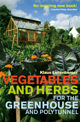 Klaus Laitenberger Vegetables and Herbs for the Greenhouse and Polytunnel