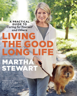 Martha Stewart - Living the Good Long Life: A Practical Guide to Caring for Yourself and Others