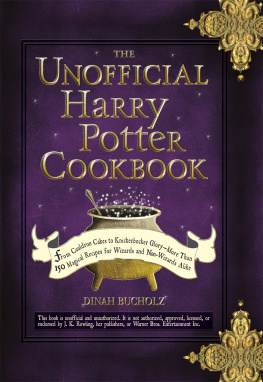 Dinah Bucholz The Unofficial Harry Potter Cookbook: From Cauldron Cakes to Knickerbocker Glory--More Than 150 Magical Recipes for Muggles and Wizards
