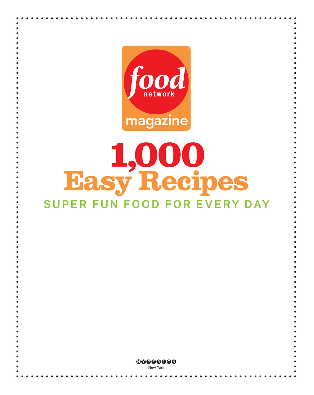 1000 Easy Recipes SUPER FUN FOOD FOR EVERY DAY New York Food Network - photo 5