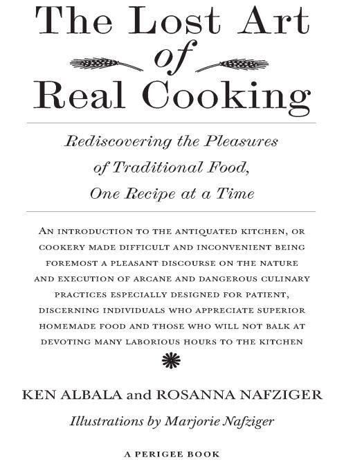 Table of Contents Praise for The Lost Art of Real Cooking The Lost Art of - photo 1