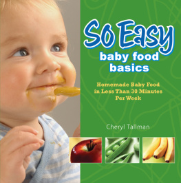 Cheryl Tallman So Easy Baby Food Basics: Homemade Baby Food in Less Than 30 Minutes Per Week