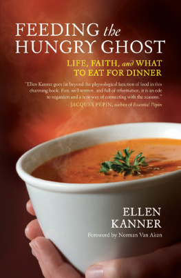 Ellen Kanner - Feeding the Hungry Ghost: Life, Faith, and What to Eat for Dinner - A Satisfying Diet for Unsatisfying Times