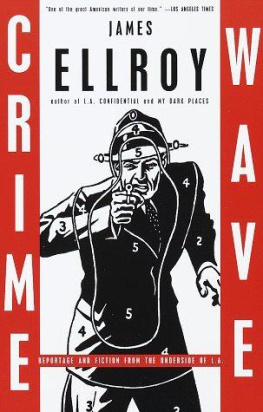 James Ellroy - Crime Wave: Reportage and Fiction from the Underside of L.A.