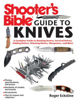 Roger Eckstine Shooters Bible Guide to Knives: A Complete Guide to Hunting Knives, Survival Knives, Folding Knives, Skinning Knives, Sharpeners, and More