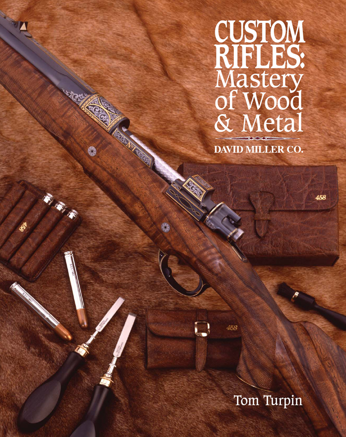 CUSTOM RIFLES Mastery of Wood Metal David Miller Co by Tom Turpin - photo 1