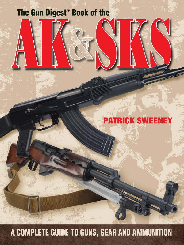 The Gun Digest Book of the AKSKS PATRICK SWEENEY A COMPLETE GUIDE TO - photo 1