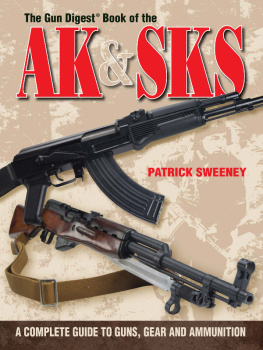 Patrick Sweeney - The Gun Digest Book of the AK & SKS: A Complete Guide to Guns, Gear and Ammunition