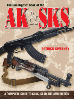 Patrick Sweeney The Gun Digest Book of the AK & SKS: A Complete Guide to Guns, Gear and Ammunition