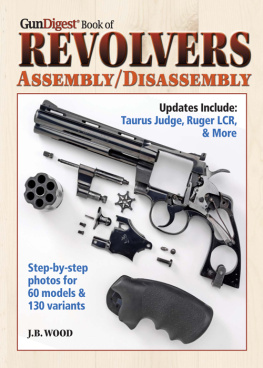 J. B. Wood - The Gun Digest Book of Revolvers Assembly/Disassembly