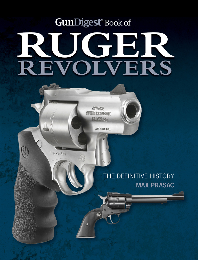 GunDigest Book of RUGER REVOLVERS THE DEFINITIVE HISTORY MAX PRASAC - photo 1