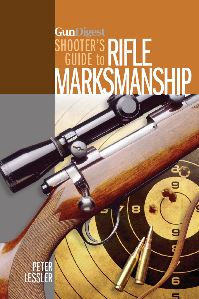 GunDigest SHOOTERS GUIDE to RIFLE MARKSMANSHIP PETER LESSLER DEDICATION - photo 1