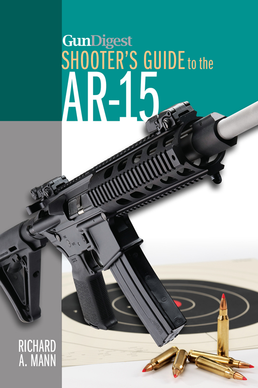 GunDigest SHOOTERS GUIDE to the AR-15 RICHARD A MANN DEDICATION For Guthrie - photo 1