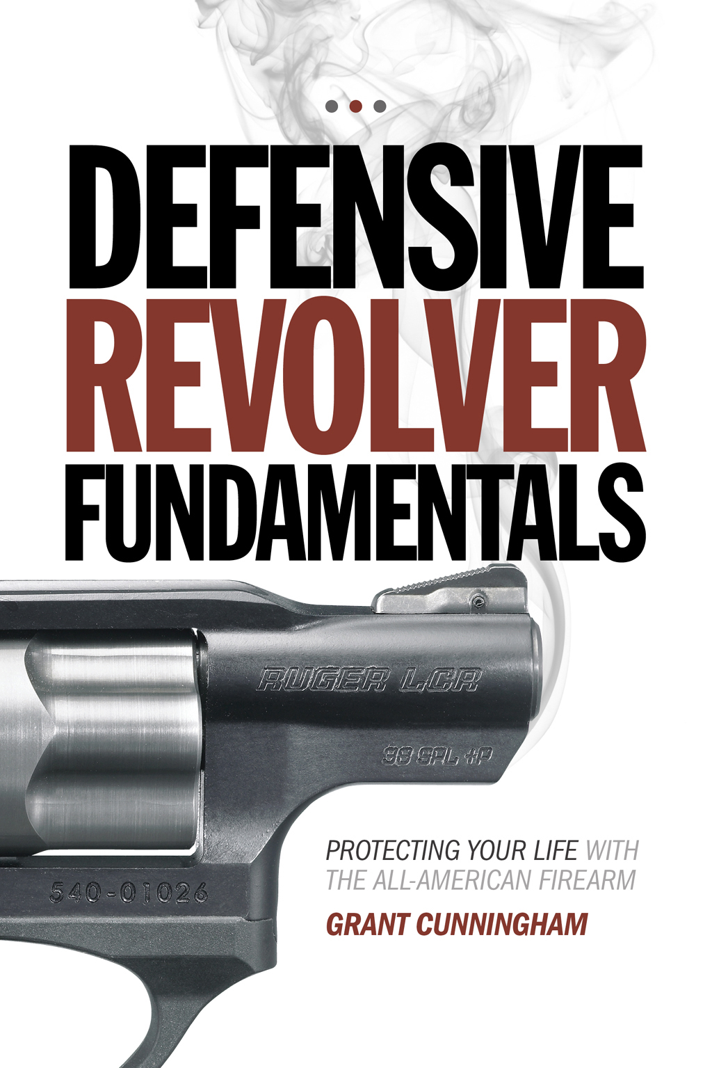 DEFENSIVE REVOLVER FUNDAMENTALS PROTECTING YOUR LIFE WITH THE ALL-AMERICAN - photo 1