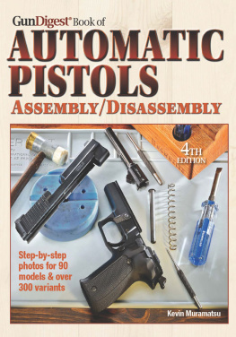 Kevin Muramatsu - The Gun Digest Book of Automatic Pistols Assembly/Disassembly