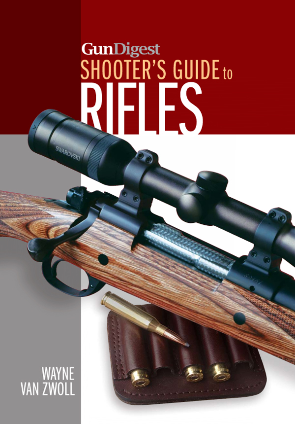 GunDigest SHOOTERS GUIDE to RIFLES WAYNE VAN ZWOLL ACKNOWLEDGEMENTS - photo 1