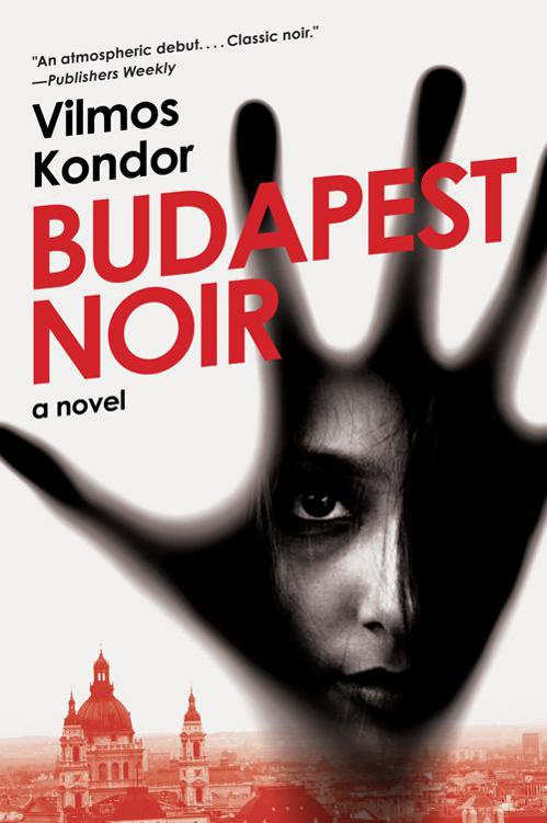 Budapest Noir Vilmos Kondor Translated from the Hungarian by Paul Olchvry - photo 1