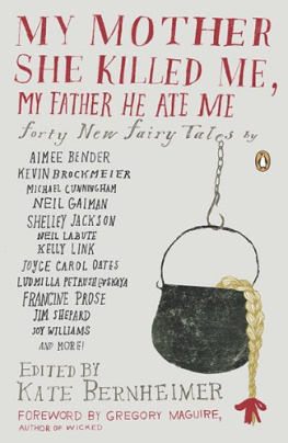 Kate Bernheimer (editor) My Mother She Killed Me, My Father He Ate Me: Forty New Fairy Tales