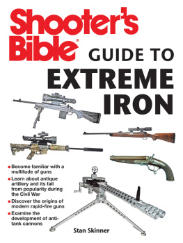 Stan Skinner - Shooters Bible Guide to Extreme Iron: An Illustrated Reference to Some of the World’s Most Powerful Weapons, from Hand Cannons to Field Artillery