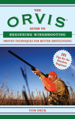 Tom Deck The Orvis Guide to Beginning Wingshooting: Proven Techniques for Better Shotgunning