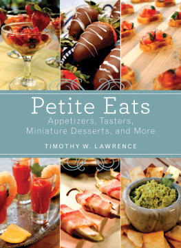 Timothy W Lawrence Petite eats : appetizers, tasters, miniature desserts, and more