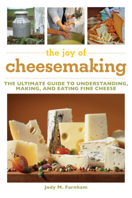 Jody Farnham - The joy of cheesemaking : the ultimate guide to understanding, making, and eating fine cheese