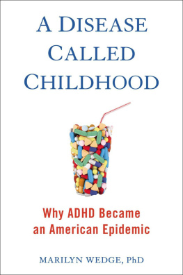 Marilyn Wedge A Disease Called Childhood: Why ADHD Became an American Epidemic