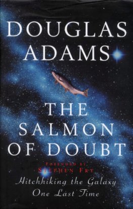 Douglas Adams - The Salmon of Doubt: Hitchhiking the Galaxy One Last Time