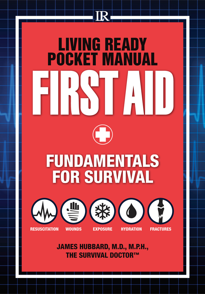 Living Ready Pocket Manual FIRST AID FUNDAMENTALS FOR SURVIVAL James Hubbard - photo 1