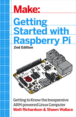 Matt Richardson - Make: Getting Started with Raspberry Pi: Electronic Projects with the Low-Cost Pocket-Sized Computer