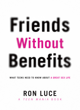 Ron Luce - Friends without Benefits. What Teens Need to Know About a Great Sex LIfe