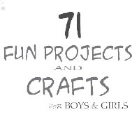 71 Fun Projects and Crafts for Boys Girls - image 4