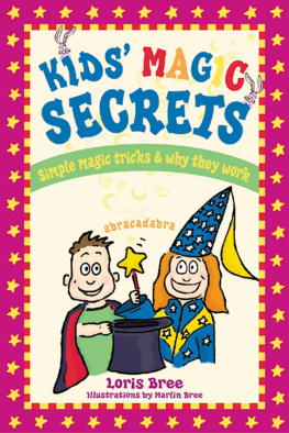 Loris Bree - Kids Magic Secrets. Simple Magic Tricks & Why They Work