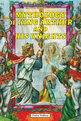 Evelyn Wolfson Mythology of King Arthur and His Knights