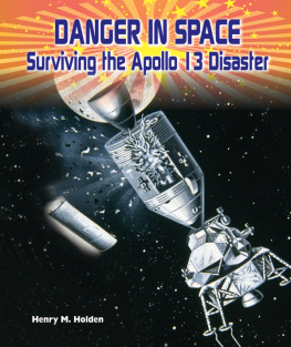 Henry M. Holden Danger in Space. Surviving the APOLLO 13 Disaster