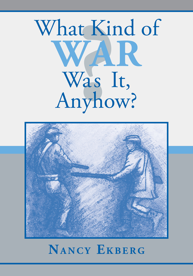 What Kind of War Was It Anyhow Nancy Ekberg Illustrations by Rhonda Reynolds - photo 1