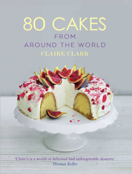 Claire Clark 80 Cakes From Around the World