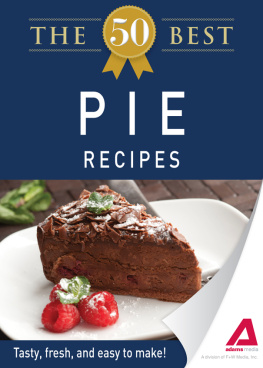 Editors of Adams Media - The 50 Best Pie Recipes. Tasty, Fresh, and Easy to Make!