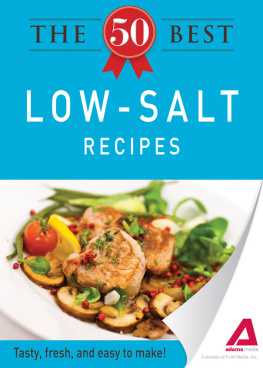 Editors of Adams Media The 50 Best Low-Salt Recipes. Tasty, Fresh, and Easy to Make!