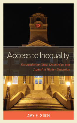 Amy E. Stich - Access to Inequality. Reconsidering Class, Knowledge, and Capital in Higher Education