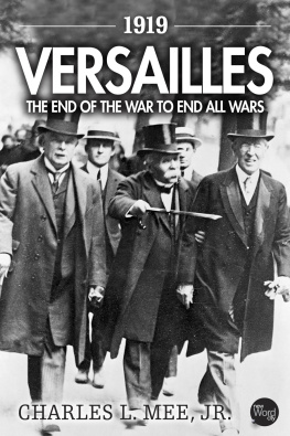 Charles L. Mee - 1919 Versailles. The End of the War to End All Wars