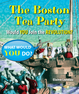 Elaine Landau - The Boston Tea Party. Would You Join the Revolution?